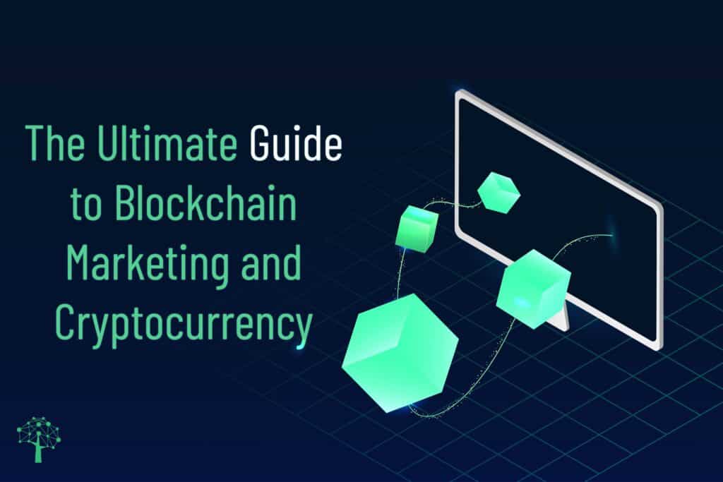 The Ultimate Guide to Blockchain Marketing and Cryptocurrency