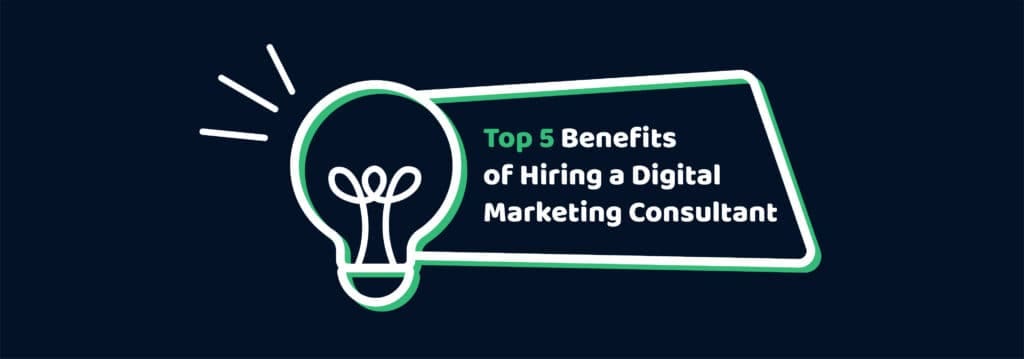 Top 5 Benefits of Hiring a Digital Marketing Consultant