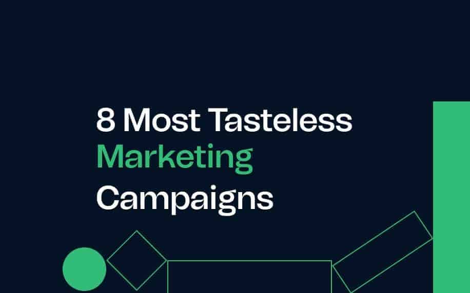 8 Most Tasteless Marketing Campaigns of All Time: Inspiring Tips To Avoid The Same Mistakes