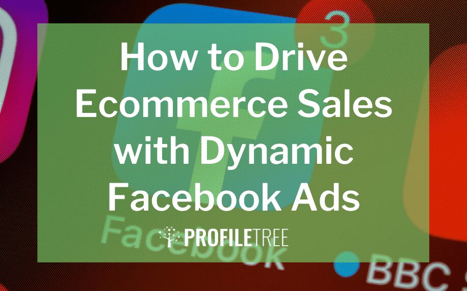 How to Drive Ecommerce Sales with Dynamic Facebook Ads