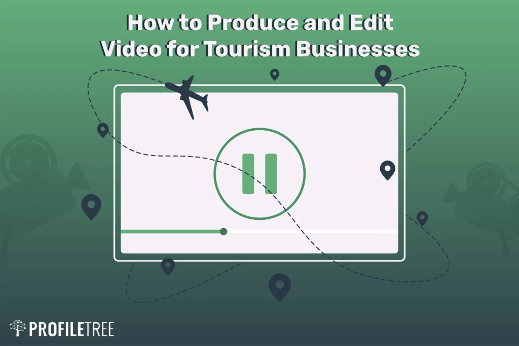 How to Produce and Edit Video for Tourism Businesses