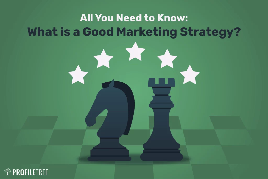 All You Need to Know: What is a Good Marketing Strategy?