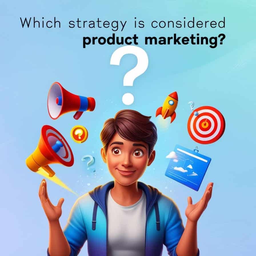 Which Strategy is Considered Product Marketing? Your Ultimate Guide