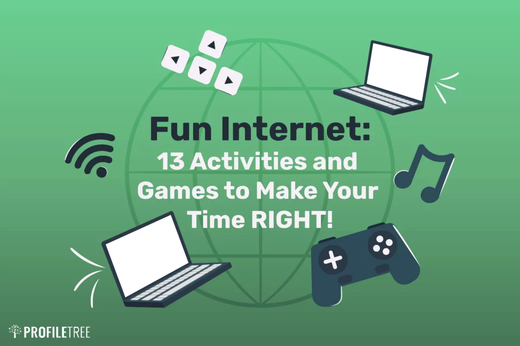 Fun Internet: 13 Activities and Games to Make Your Time RIGHT!