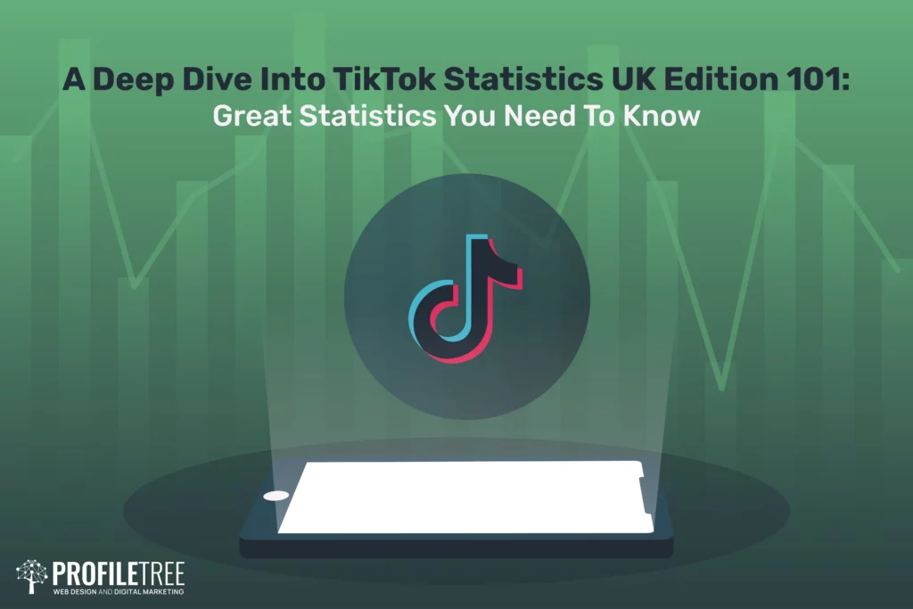A Deep Dive Into TikTok Statistics UK Edition 101: Great Statistics You Need To Know