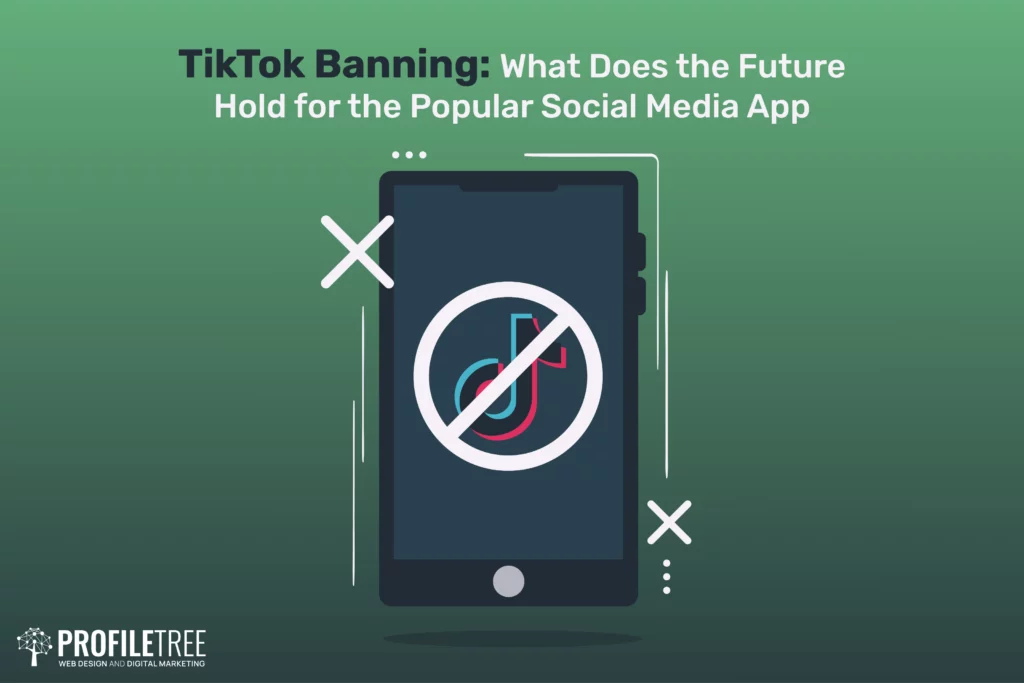 TikTok Banning: What Does the Future Hold for the Popular Social Media App 