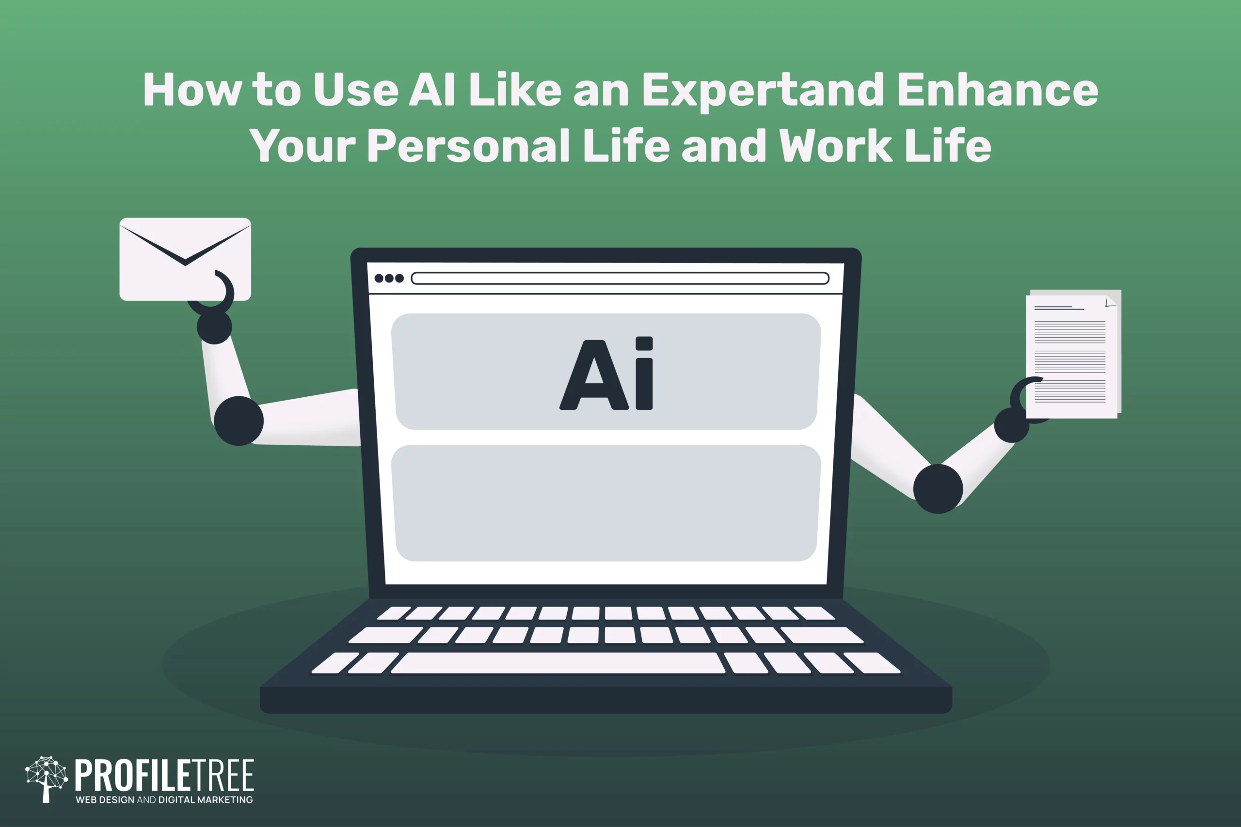 How to Use AI Like an Expert and Enhance Your Personal Life and Work Life
