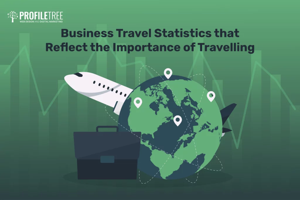 Business Travel Statistics that Reflect the Importance of Travelling