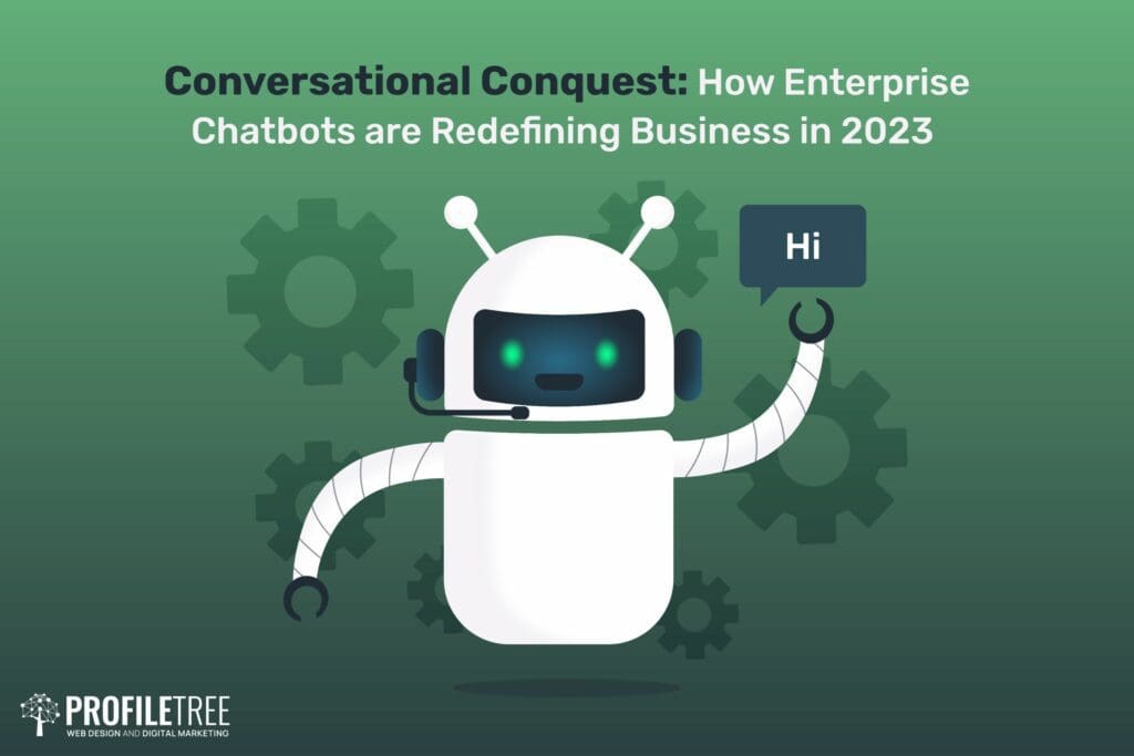 Conversational Conquest: How Enterprise Chatbots are Redefining Business in 2023