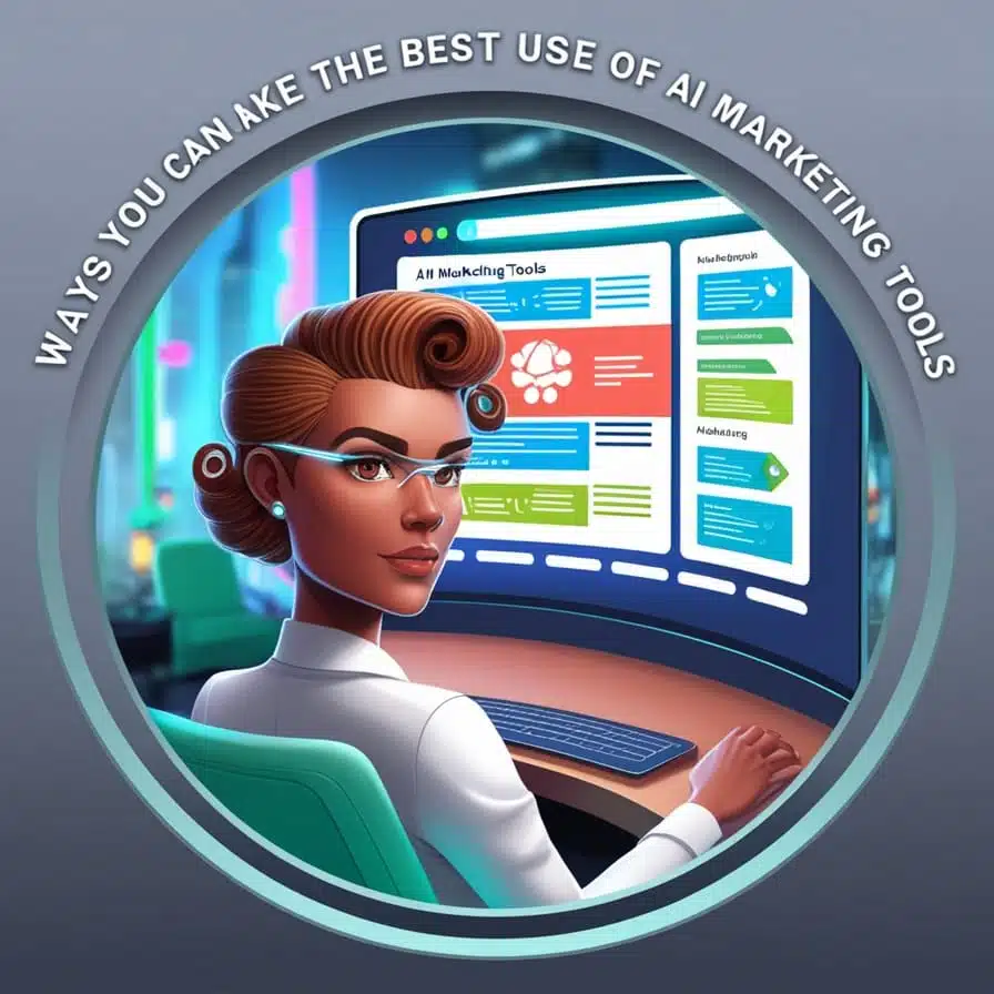Ways You Can Make the Best Use of AI Marketing Tools