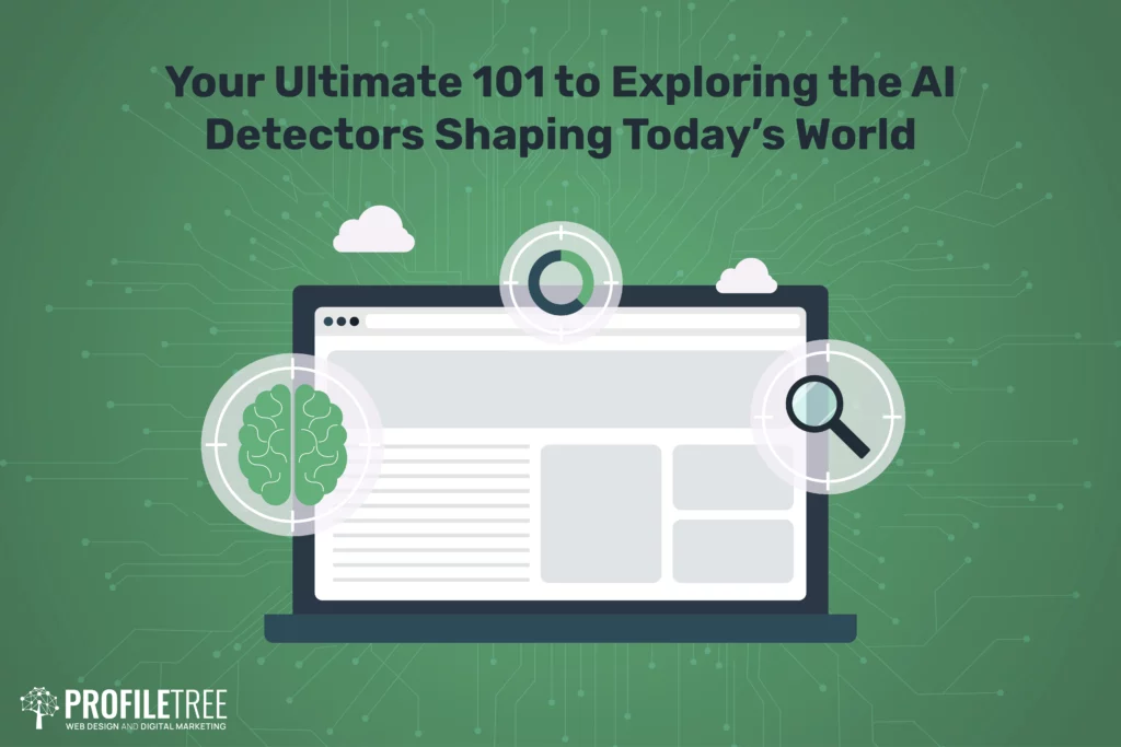 Your Ultimate 101 to Exploring the AI Detectors Shaping Today’s World