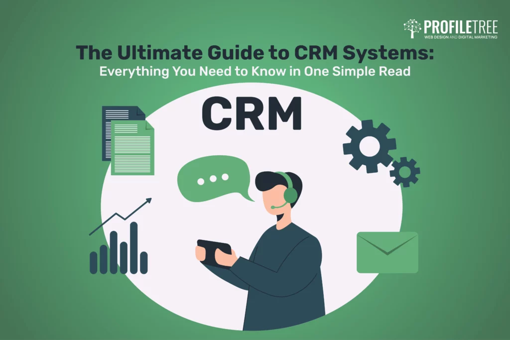 The Ultimate Guide to CRM Systems: Everything You Need to Know in One Simple Read