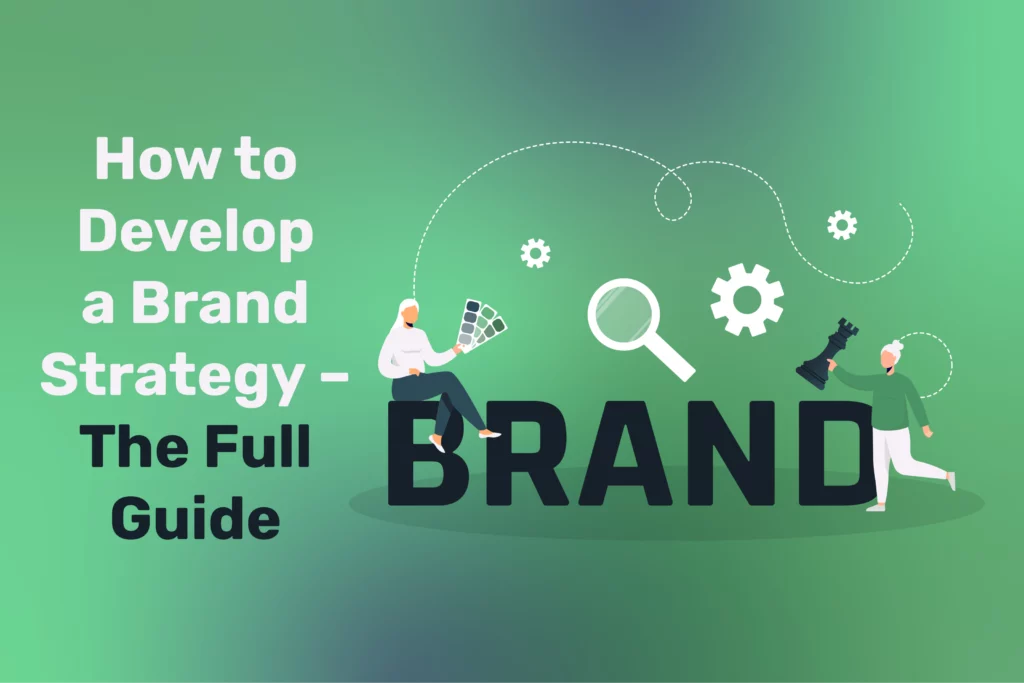 How to Develop a Brand Strategy—The Full Guide
