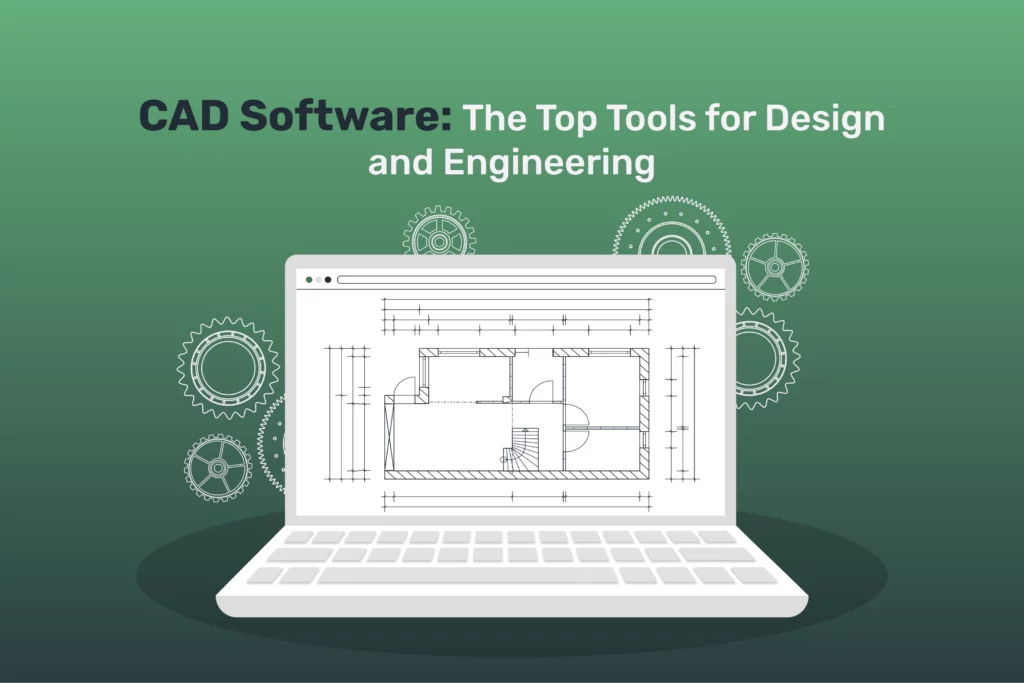 CAD Software: The Top Tools for Design and Engineering