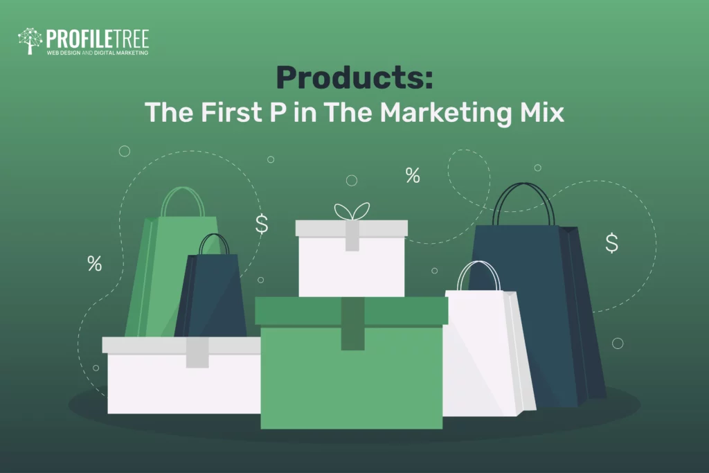 Products: The First P in The Marketing Mix 
