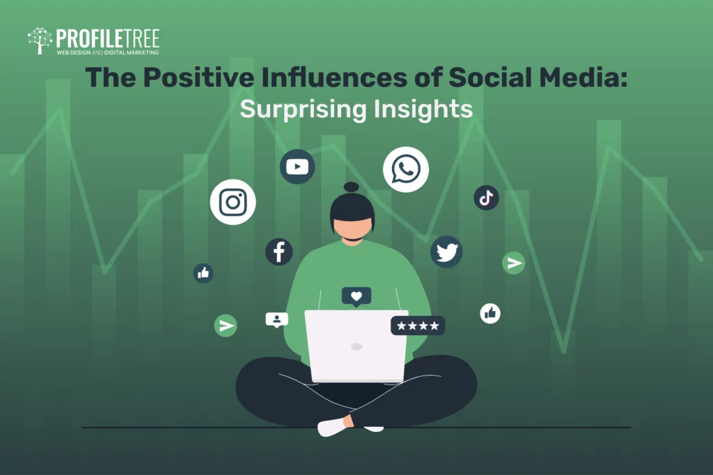 The Positive Influences of Social Media: Surprising Insights