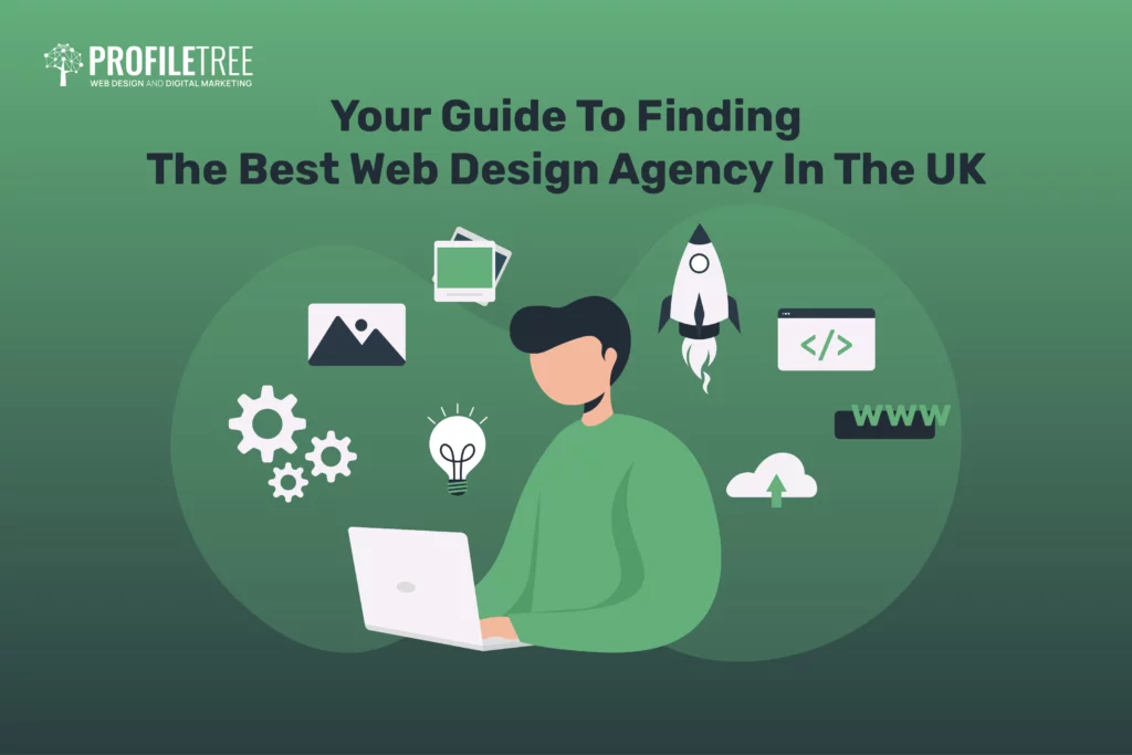Your Guide To Finding The Best Web Design Agency In The UK