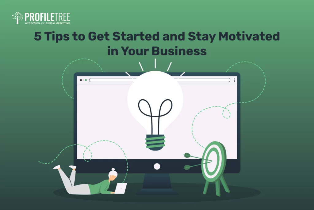 5 Tips to Get Started and Stay Motivated in Your Business