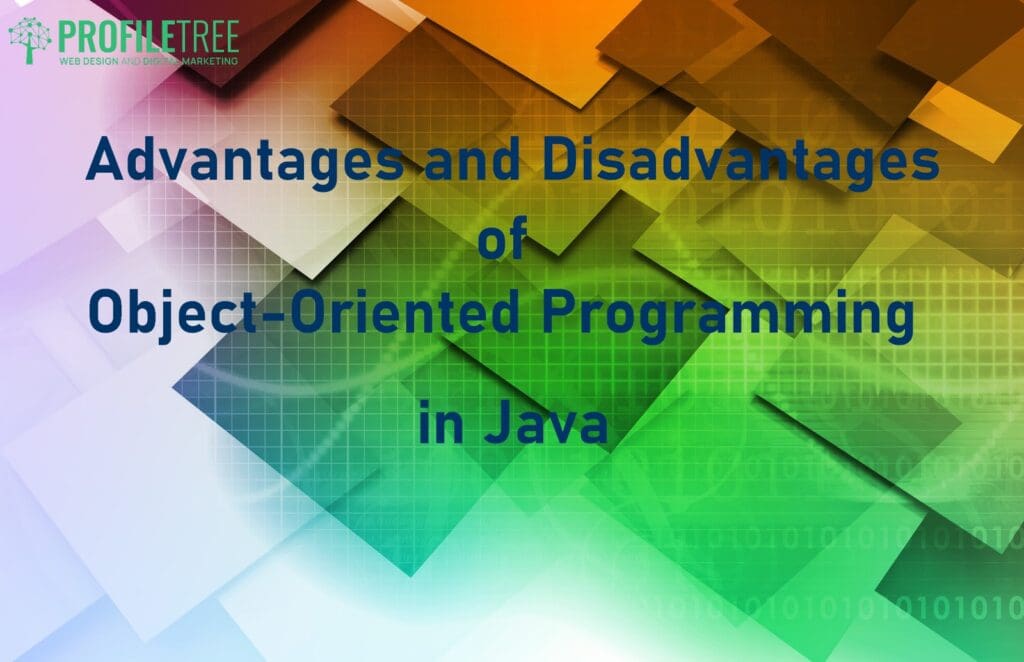 Advantages and Disadvantages of Object-oriented Programming in Java