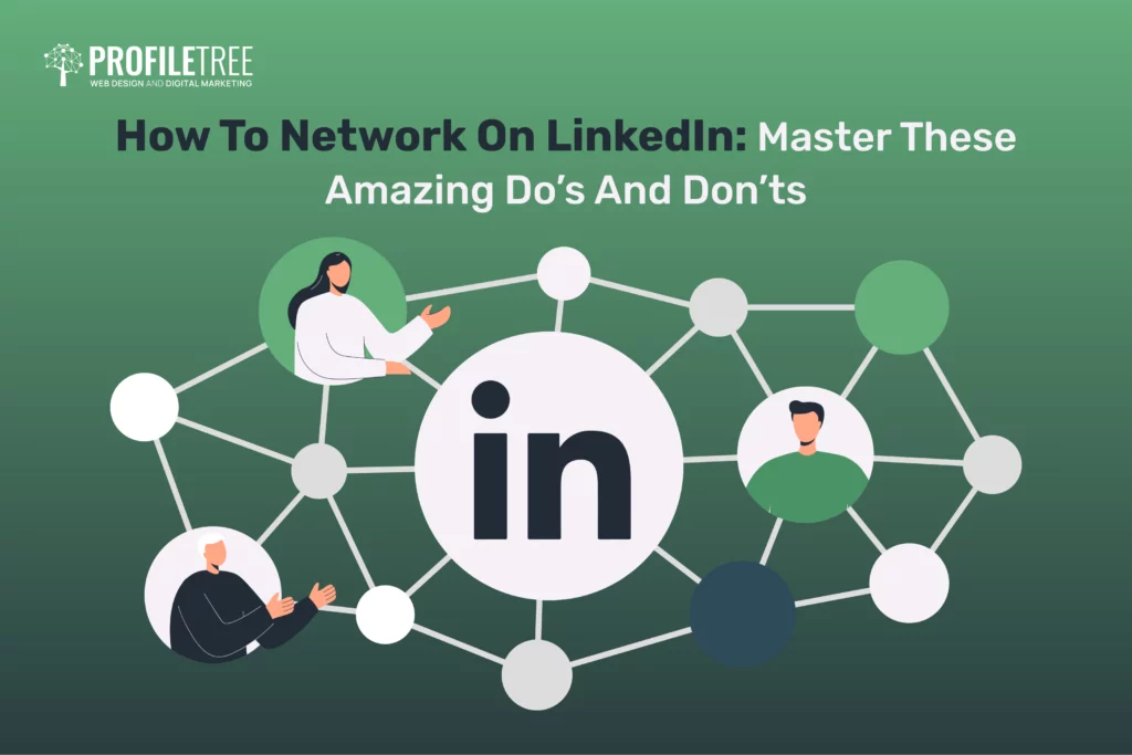 How To Network On LinkedIn: Master These Amazing Do’s And Don’ts