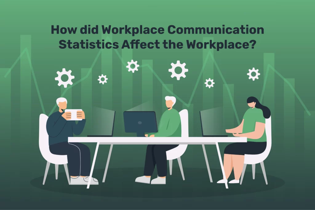 How did Workplace Communication Statistics Affect the Workplace?