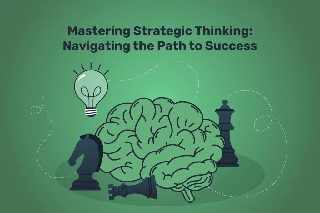 Mastering Strategic Thinking: Navigating the Path to Success