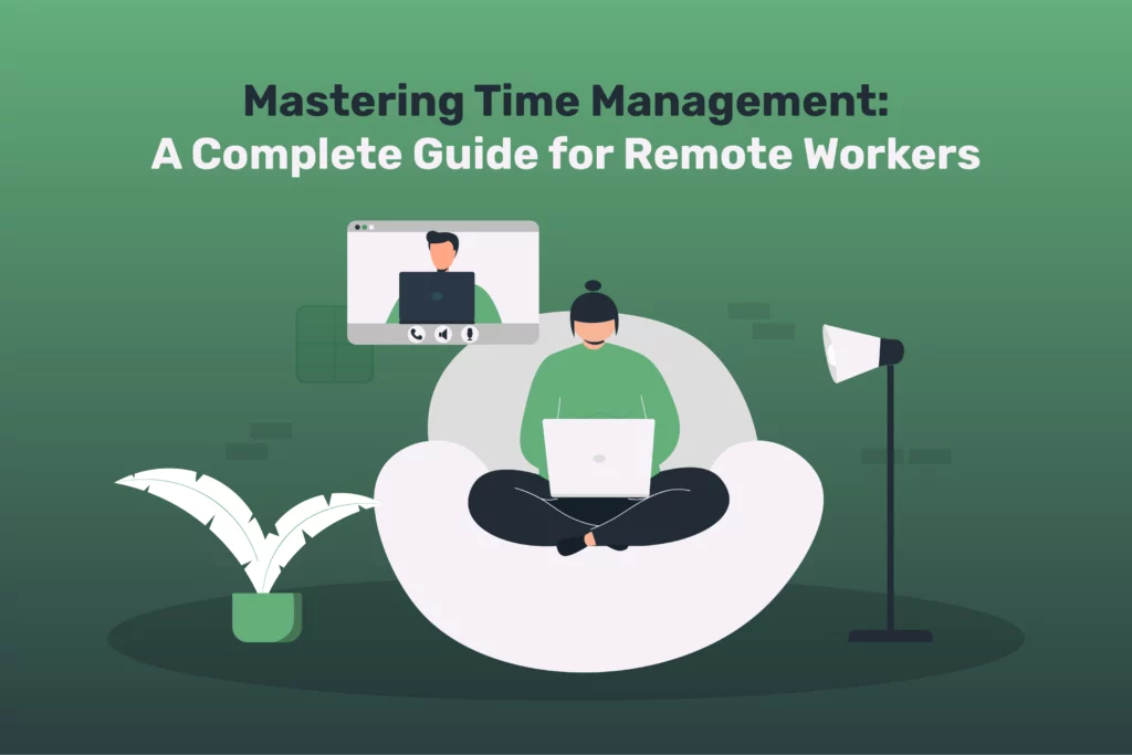 Mastering Time Management: A Complete Guide for Remote Workers