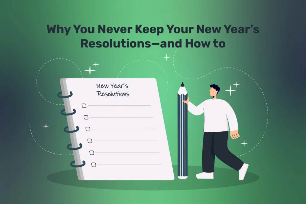 Why You Never Keep Your New Year’s Resolutions—and How to