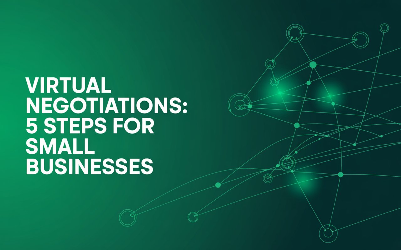 Virtual Negotiations: 5 Steps Every Small Business Owner Needs
