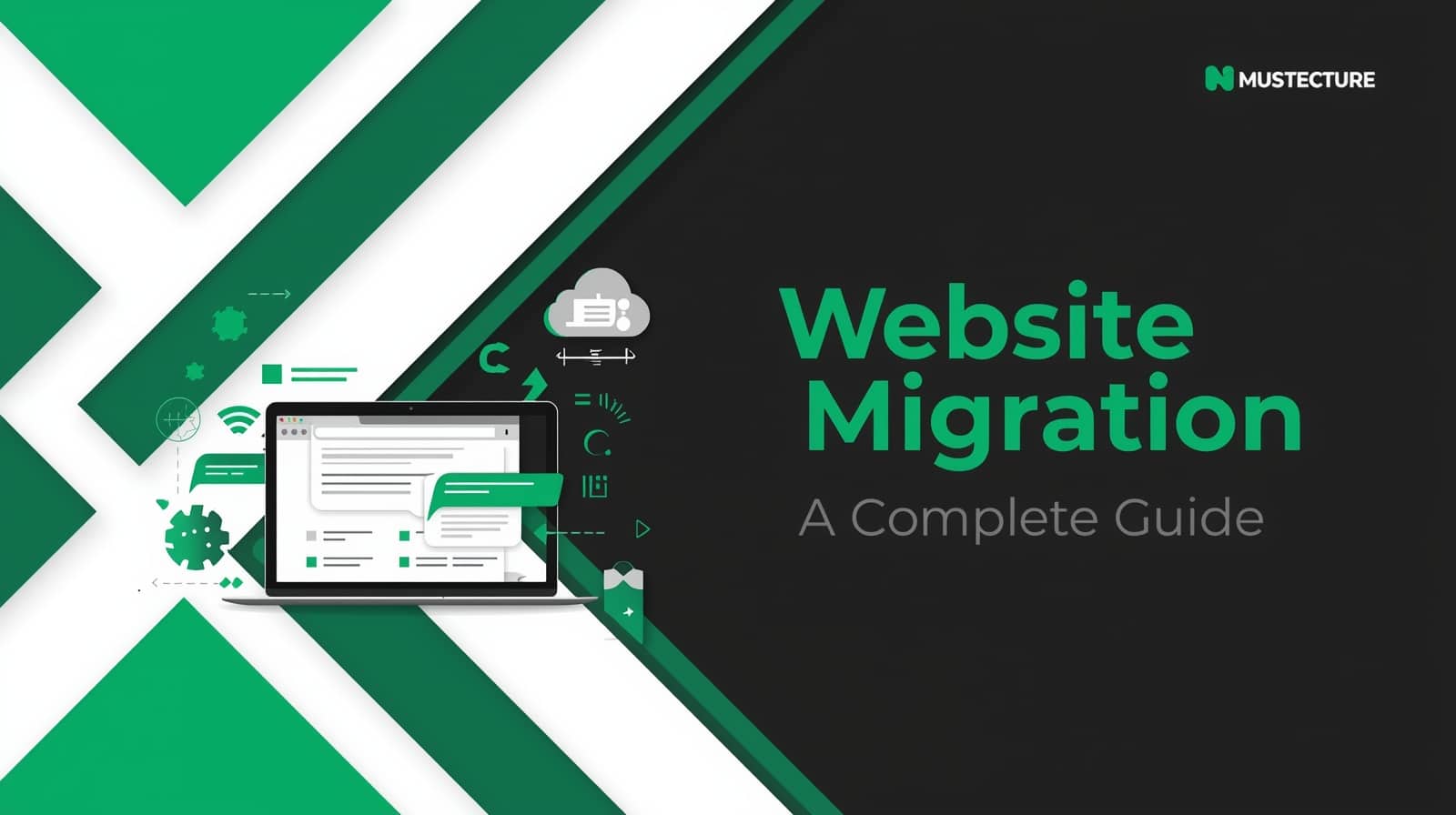 A graphic with green and black design elements displays the text Website Migration: A Complete Guide, highlighting essential website migration steps next to an illustration of a laptop, clouds, and website icons. The logo MUSTECTURE appears in the upper right corner.