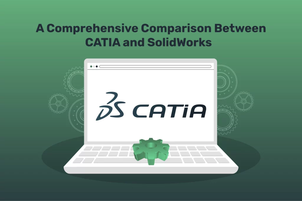 A Comprehensive Comparison Between CATIA and SolidWorks  