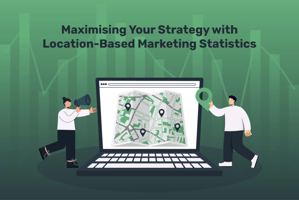 Maximising Your Strategy with Location-Based Marketing Statistics