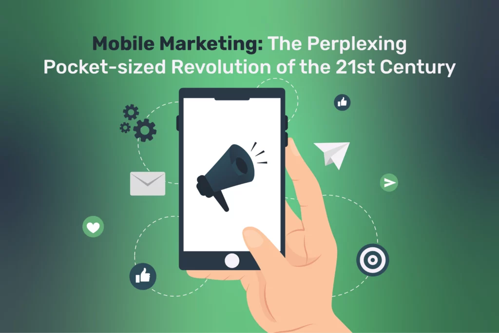 Mobile Marketing: The Perplexing Pocket-sized Revolution of the 21st Century
