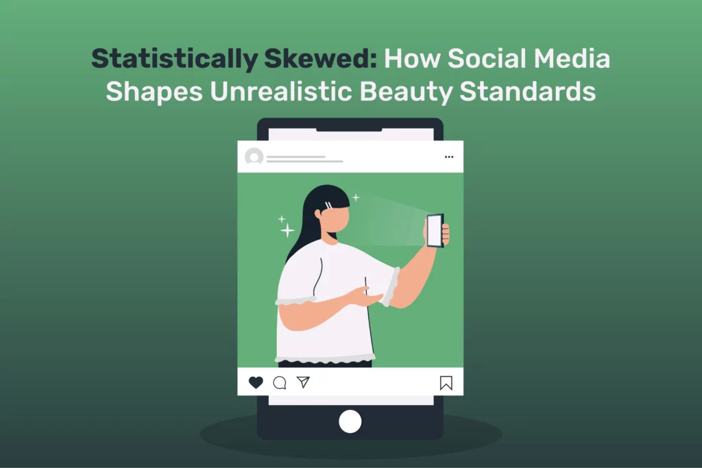 Statistically Skewed: How Social Media Shapes Unrealistic Beauty Standards