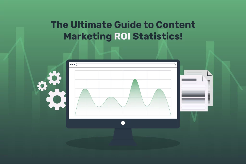 The Ultimate Guide to Content Marketing ROI Statistics!