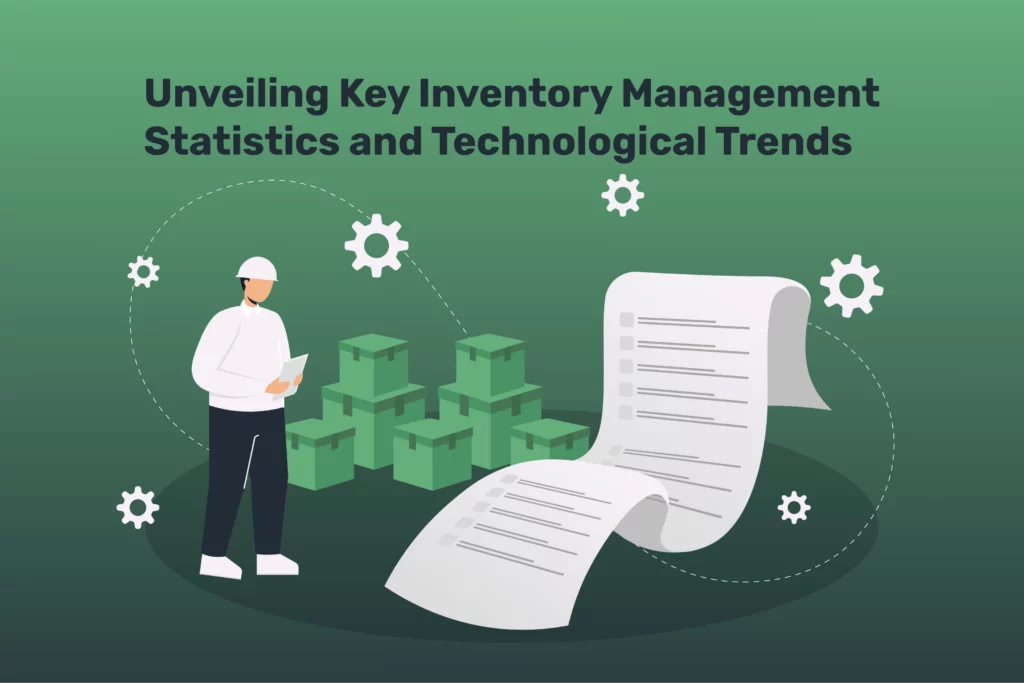 Unveiling Key Inventory Management Statistics and Technological Trends