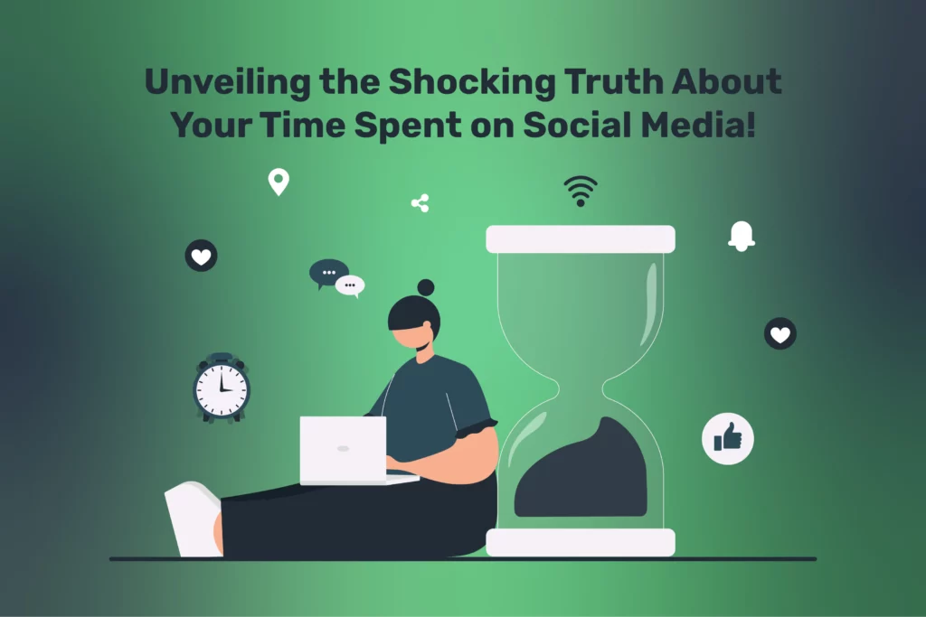 Unveiling the Shocking Truth About Your Time Spent on Social Media!