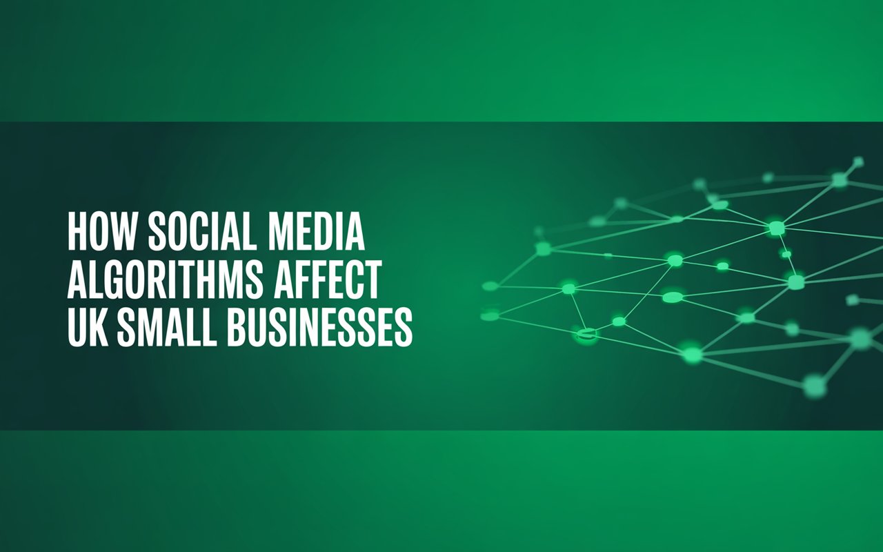 How Social Media Algorithms Affect UK Small Businesses