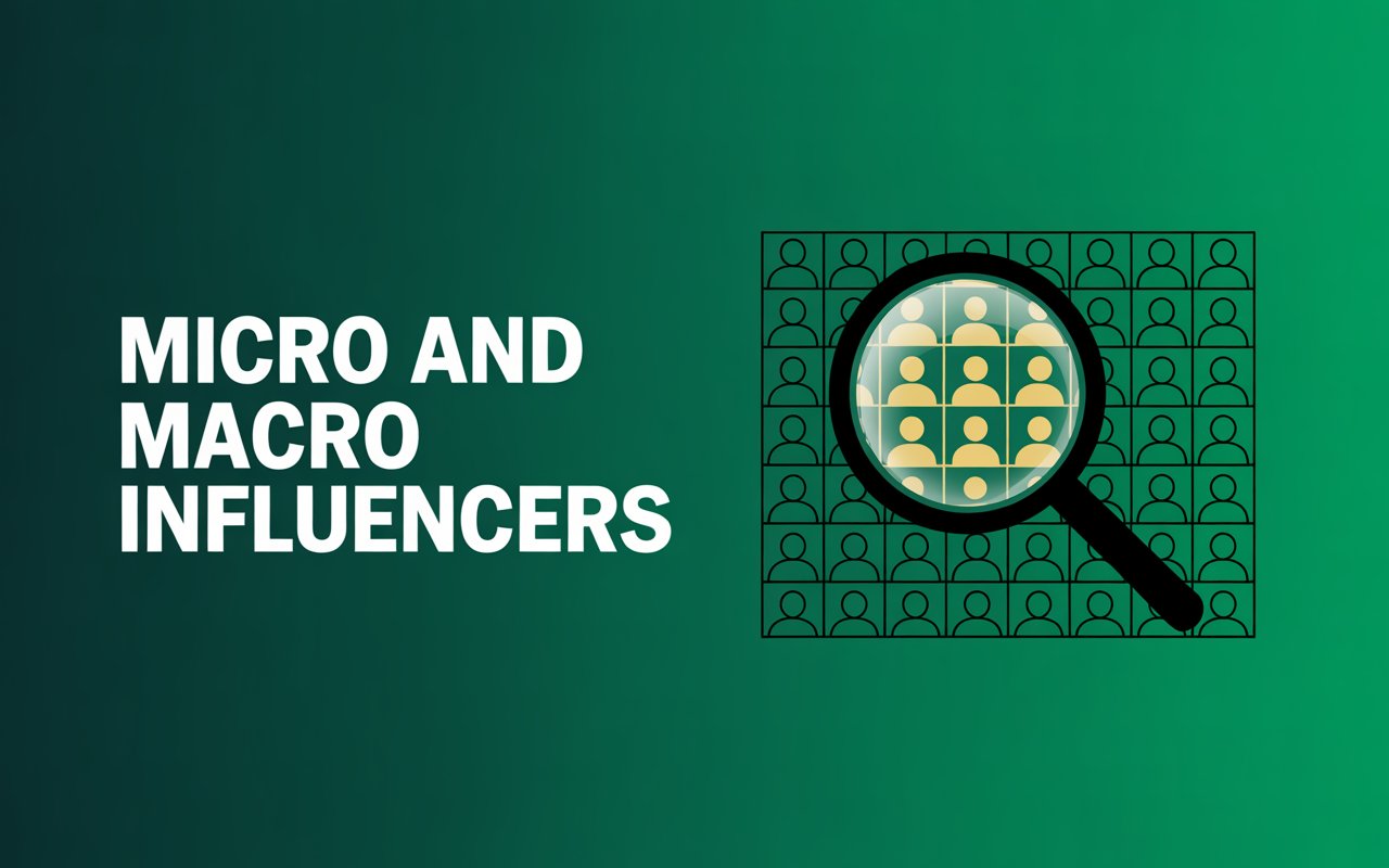 How to Choose Between Micro and Macro Influencers for Your Campaign