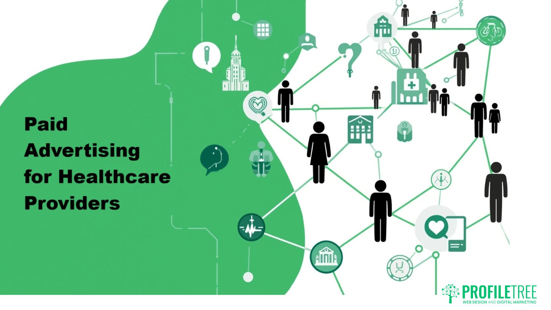 Green and white graphic showing icons of people, hospitals, and medical symbols connected by lines. Text on left reads Marketing and Paid Advertising for Healthcare Business Providers. ProfileTree logo appears in the bottom right corner.