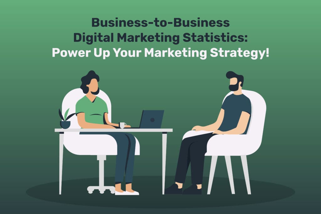Business-to-Business Digital Marketing Statistics: Power Up Your Marketing Strategy!