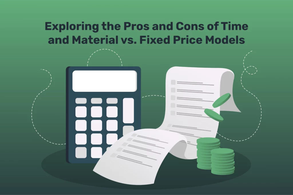 Project Pricing: Time and Material vs. Fixed Price Models