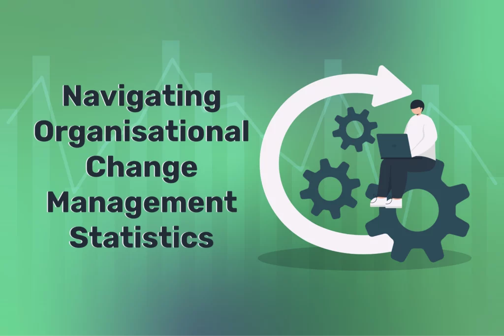 Navigating Organisational Change Management Statistics