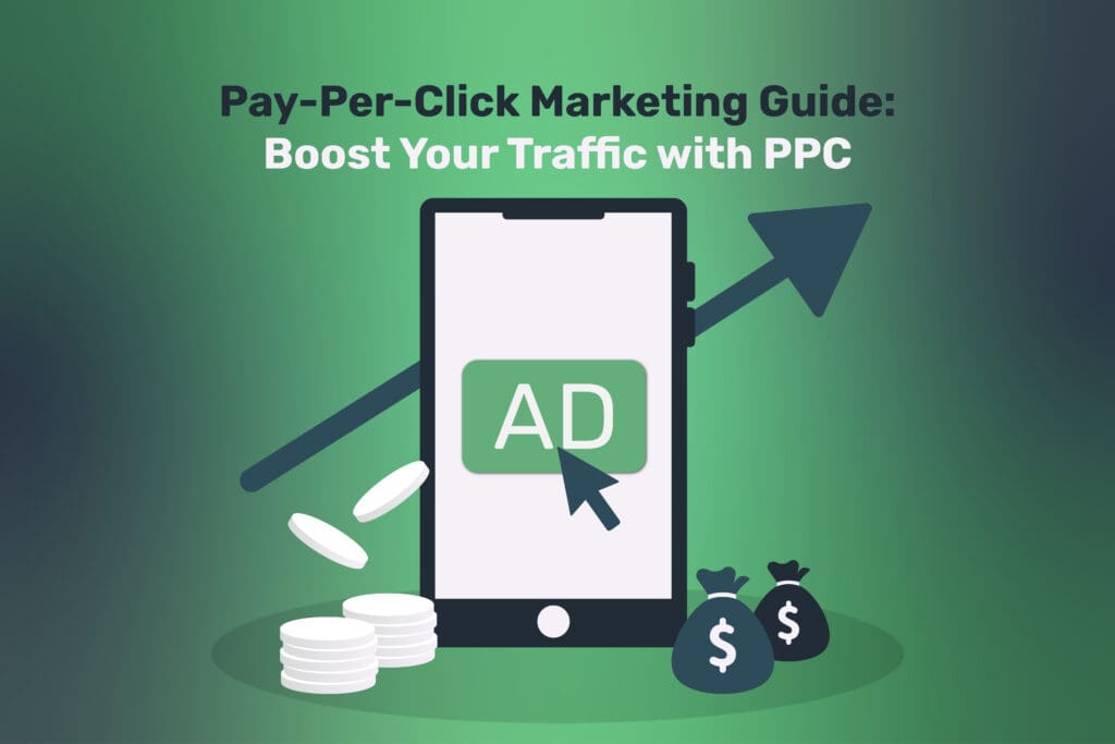 Pay-Per-Click Marketing Guide: Boost Your Traffic with PPC