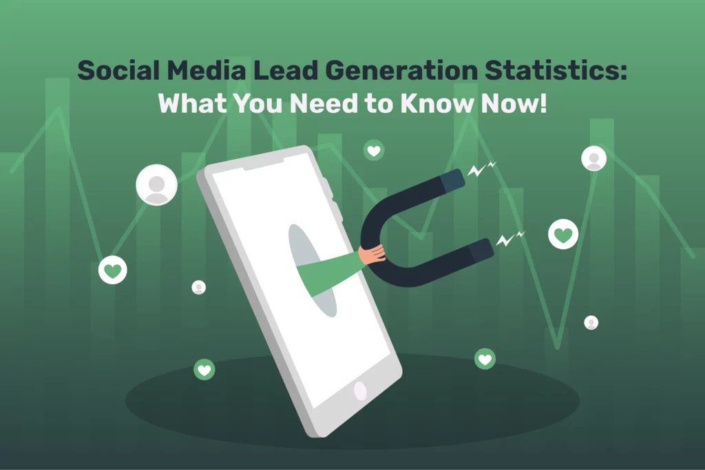 Social Media Lead Generation Statistics: What You Need to Know Now!
