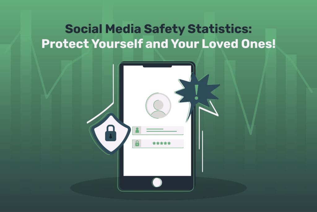 Social Media Safety Statistics: Protect Yourself and Your Loved Ones!