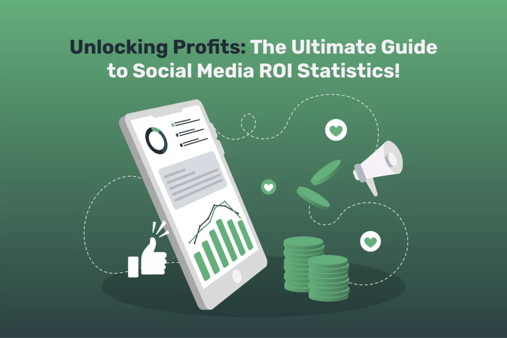 Unlocking Profits: The Ultimate Guide to Social Media ROI Statistics!
