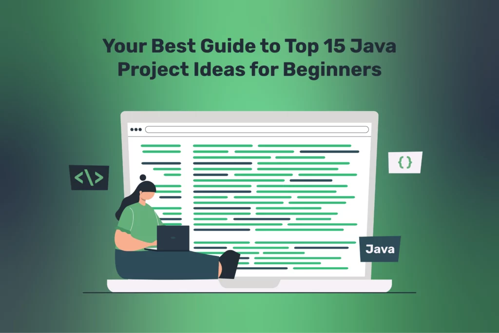 Your Best Guide to Top 15 Java Project Ideas for Beginners