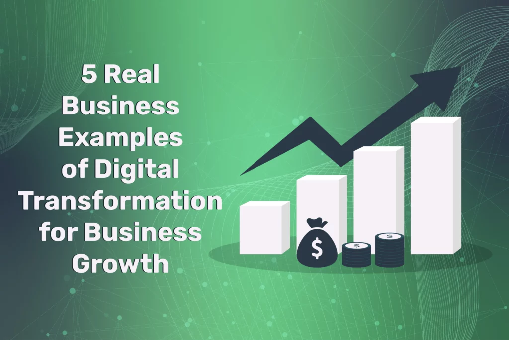 5 Real Business Examples of Digital Transformation for Business Growth