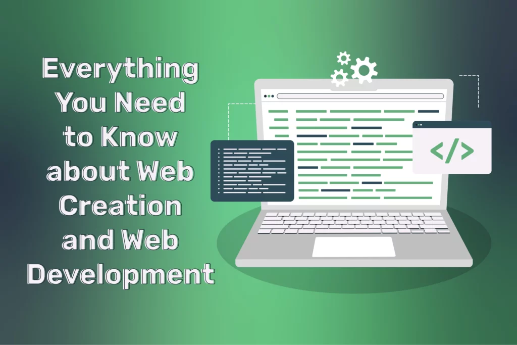 Everything You Need to Know about Web Creation and Web Development
